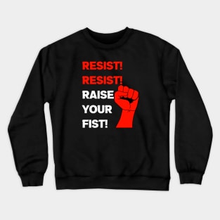 Resist! Resist! Raise your Fist! Crewneck Sweatshirt